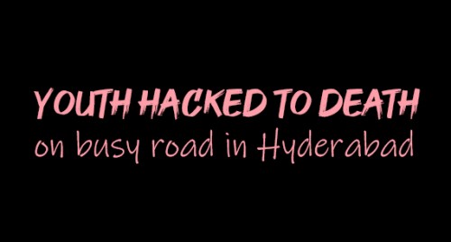 Youth hacked to death on busy road in Hyderabad
