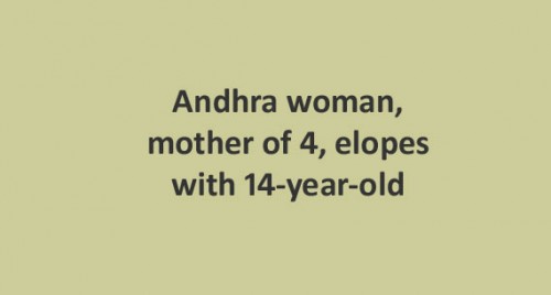 Andhra woman, mother of 4, elopes with 14-year-old
